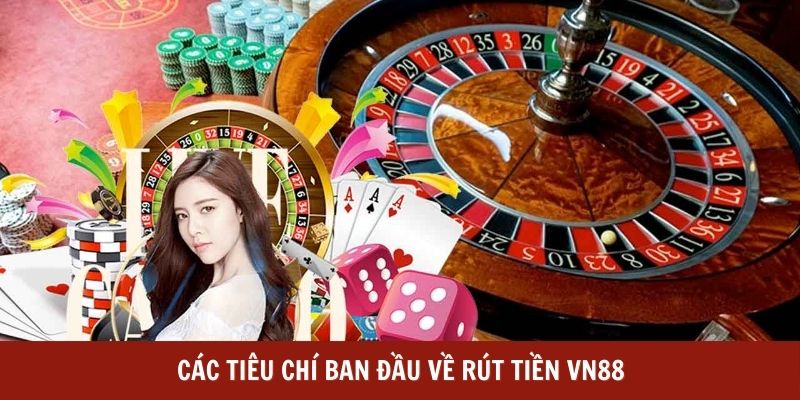 Các tiêu chí ban đầu về rút tiền VN88