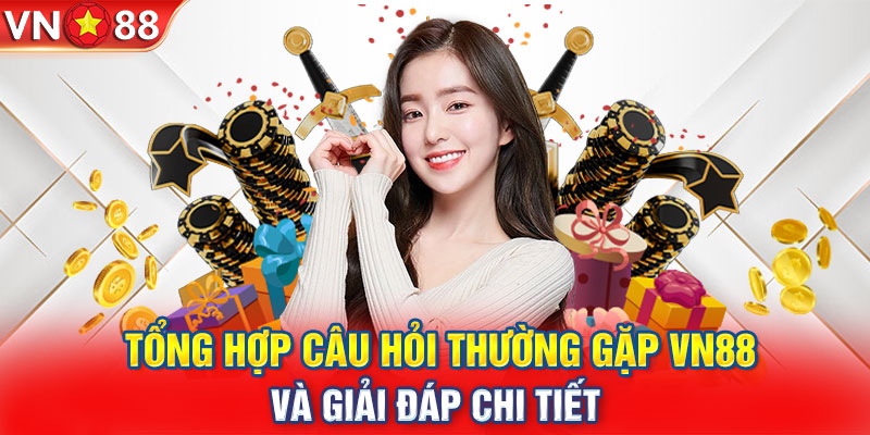 FAQ thắc mắc thường gặp về thủ tục báo danh VN88