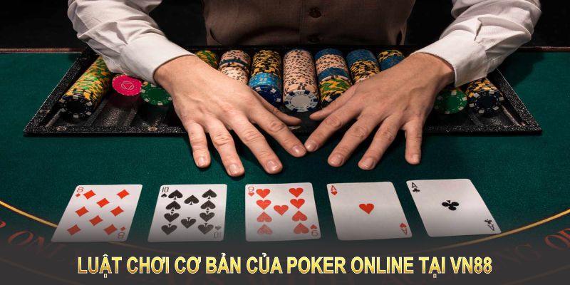 Luật chơi cơ bản của Poker Online tại VN88