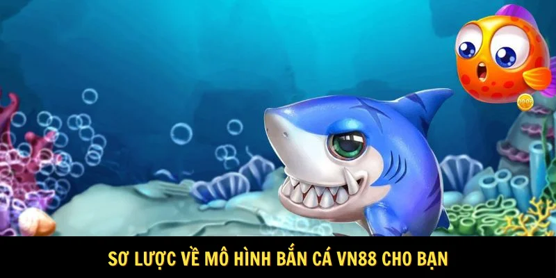 Sơ lược về mô hình bắn cá VN88 cho bạn