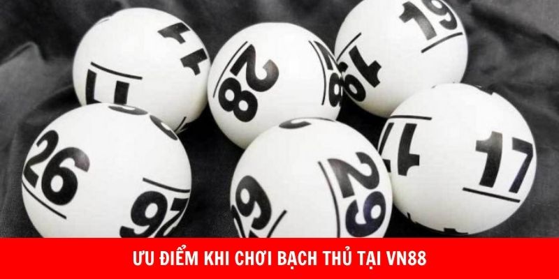 Lý do bạch thủ được nhiều người chọn lựa